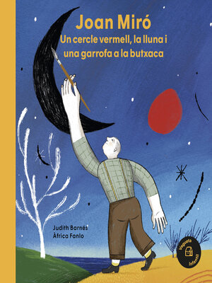 cover image of Joan Miró. Un cercle vermell, la lluna i una garrofa a la butxaca